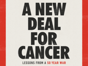 A book draws on 50 years of accumulated wisdom, calls for “A New Deal for Cancer”