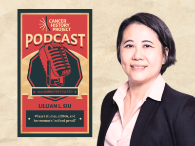 2024 Karnofsky Award winner Lillian Siu talks about her career in phase I studies, ctDNA, and her mentor’s “evil red pencil”